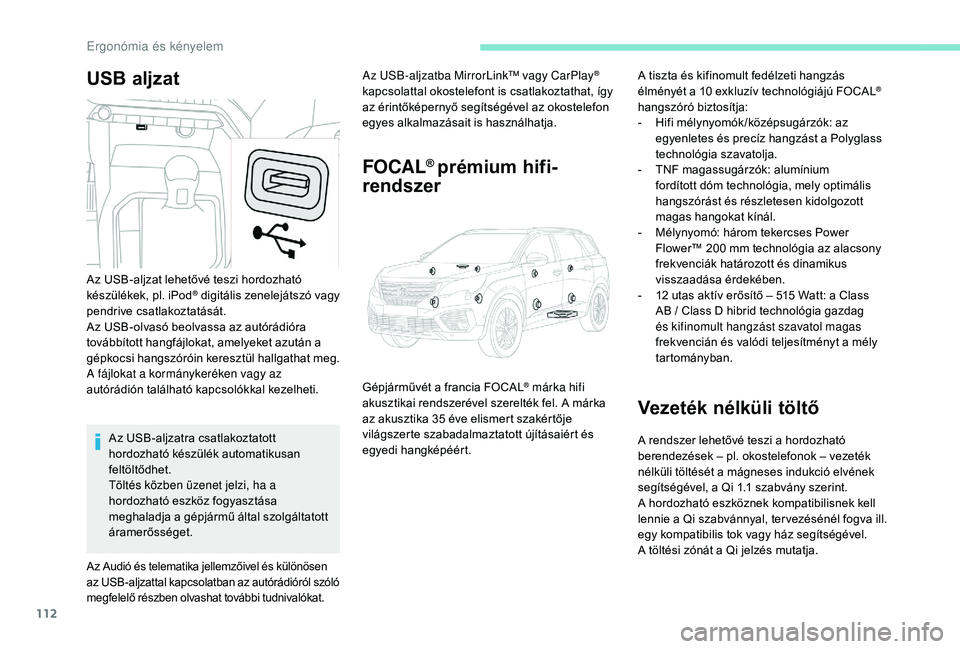 PEUGEOT 5008 2017 Kezelési útmutató (in Hungarian) 112
USB aljzatAz USB-aljzatba MirrorLink™ vagy CarPlay®
kapcsolattal okostelefont is csatlakoztathat, így
az érintőképernyő segítségével az okostelefon
egyes alkalmazásait is használha PEUGEOT 5008 2017 Kezelési útmutató (in Hungarian) 112
USB aljzatAz USB-aljzatba MirrorLink™ vagy CarPlay®
kapcsolattal okostelefont is csatlakoztathat, így
az érintőképernyő segítségével az okostelefon
egyes alkalmazásait is használha