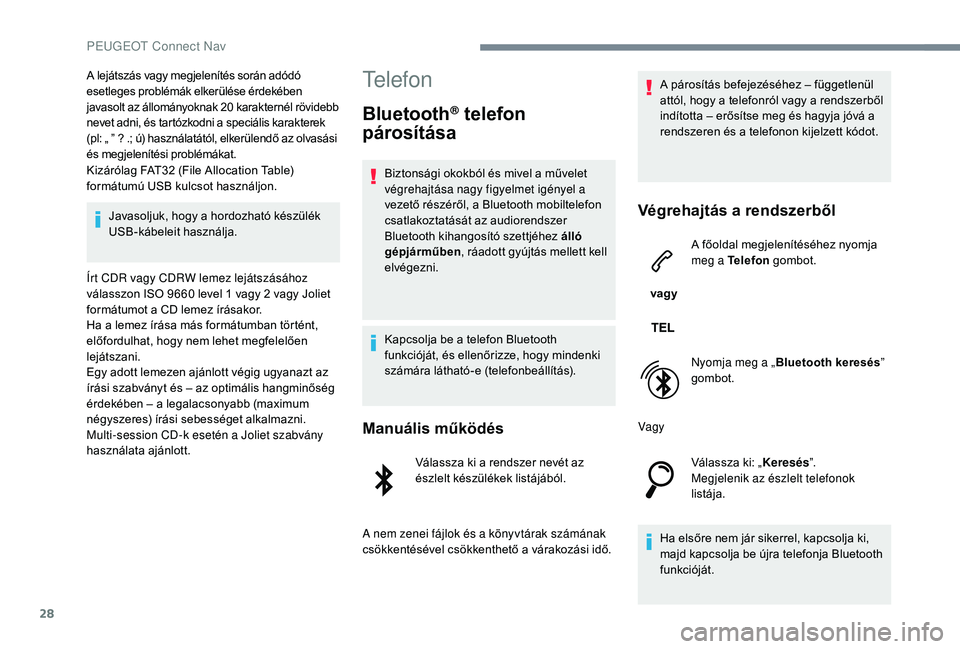 PEUGEOT 5008 2017 Kezelési útmutató (in Hungarian) 28
A lejátszás vagy megjelenítés során adódó
esetleges problémák elkerülése érdekében
javasolt az állományoknak 20 karakternél rövidebb
nevet adni, és tartózkodni a speciális k PEUGEOT 5008 2017 Kezelési útmutató (in Hungarian) 28
A lejátszás vagy megjelenítés során adódó
esetleges problémák elkerülése érdekében
javasolt az állományoknak 20 karakternél rövidebb
nevet adni, és tartózkodni a speciális k