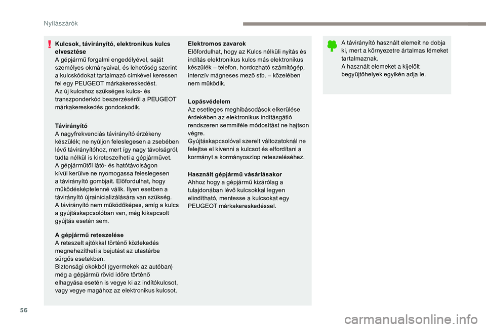 PEUGEOT 5008 2017  Kezelési útmutató (in Hungarian) 56
Kulcsok, távirányító, elektronikus kulcs 
elvesztése
A gépjármű forgalmi engedélyével, saját 
személyes okmányaival, és lehetőség szerint 
a kulcskódokat tartalmazó címkével ker