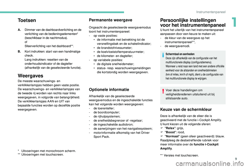 PEUGEOT 5008 2017 Instructieboekje (in Dutch) 9
Toetsen
Weergaves
De meeste waarschuwings- en
verklikkerlampjes hebben geen vaste positie.
De waarschuwings- en verklikkerlampjes van
de tweede rij worden van rechts naar links
weergegeven, in vo PEUGEOT 5008 2017 Instructieboekje (in Dutch) 9
Toetsen
Weergaves
De meeste waarschuwings- en
verklikkerlampjes hebben geen vaste positie.
De waarschuwings- en verklikkerlampjes van
de tweede rij worden van rechts naar links
weergegeven, in vo