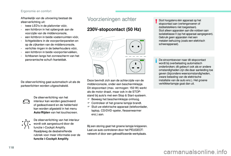 PEUGEOT 5008 2017 Instructieboekje (in Dutch) 118
De sfeer verlichting gaat automatisch uit als de
parkeerlichten worden uitgeschakeld.De sfeer verlichting van het
interieur kan worden geactiveerd
of gedeactiveerd en de helderheid
kan worden PEUGEOT 5008 2017 Instructieboekje (in Dutch) 118
De sfeer verlichting gaat automatisch uit als de
parkeerlichten worden uitgeschakeld.De sfeer verlichting van het
interieur kan worden geactiveerd
of gedeactiveerd en de helderheid
kan worden