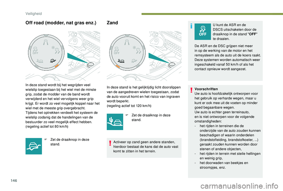 PEUGEOT 5008 2017 Instructieboekje (in Dutch) 146
ZandU kunt de ASR en de
DSCS uitschakelen door de
draaiknop in de stand "OFF"
te draaien.
De ASR en de DSC grijpen niet meer
in op de werking van de motor en het
remsysteem als de aut PEUGEOT 5008 2017 Instructieboekje (in Dutch) 146
ZandU kunt de ASR en de
DSCS uitschakelen door de
draaiknop in de stand "OFF"
te draaien.
De ASR en de DSC grijpen niet meer
in op de werking van de motor en het
remsysteem als de aut