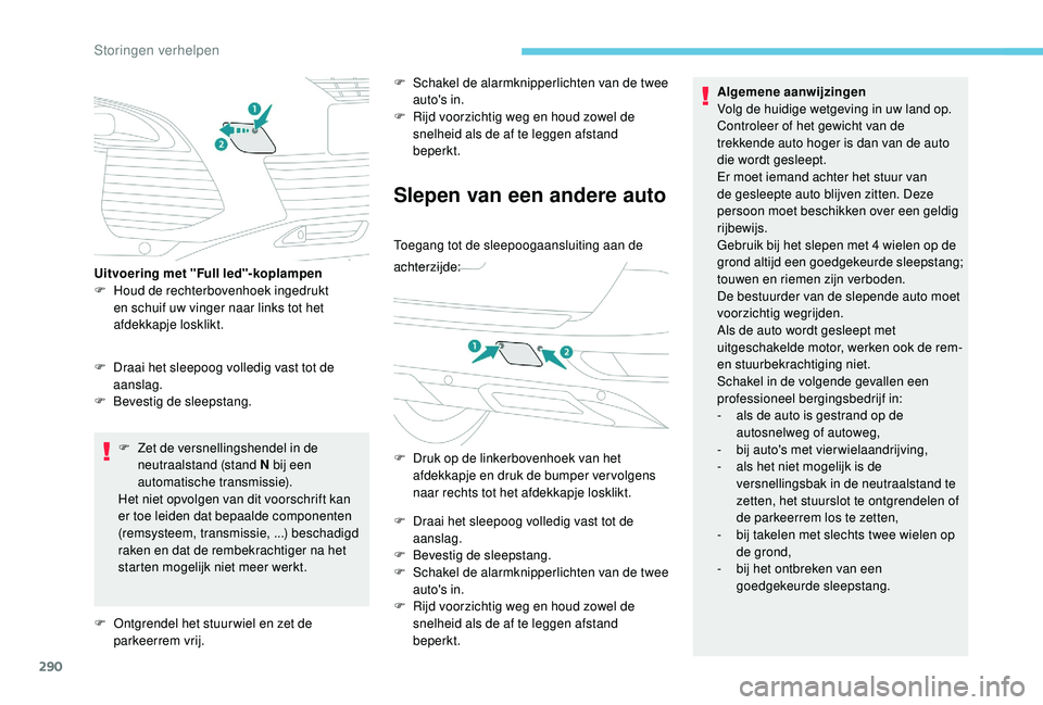 PEUGEOT 5008 2017 Instructieboekje (in Dutch) 290
F Zet de versnellingshendel in de neutraalstand (stand N bij een
automatische transmissie).
Het niet opvolgen van dit voorschrift kan
er toe leiden dat bepaalde componenten
(remsysteem, transmi PEUGEOT 5008 2017 Instructieboekje (in Dutch) 290
F Zet de versnellingshendel in de neutraalstand (stand N bij een
automatische transmissie).
Het niet opvolgen van dit voorschrift kan
er toe leiden dat bepaalde componenten
(remsysteem, transmi