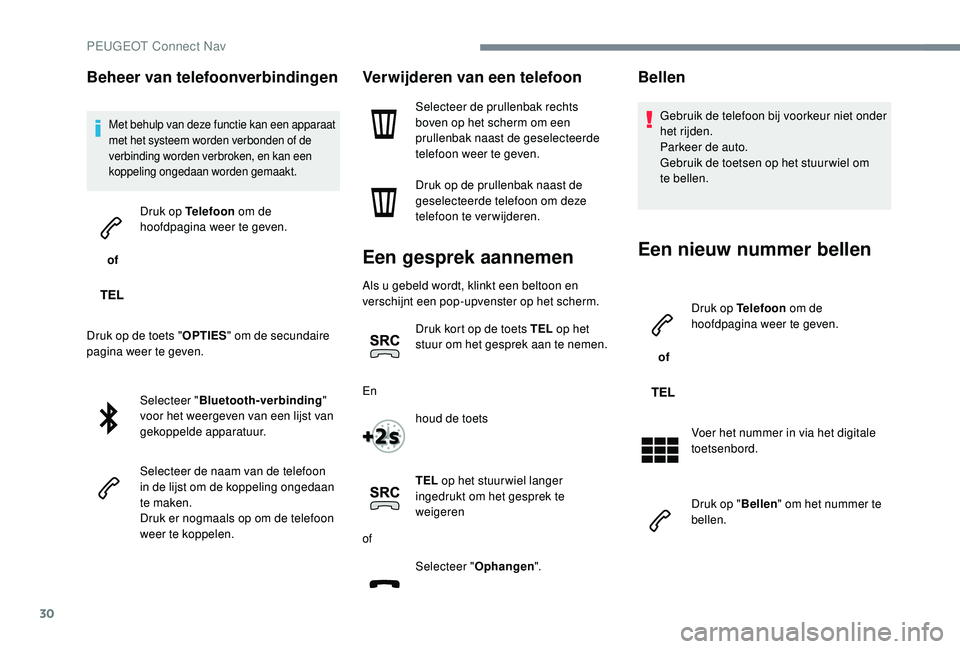 PEUGEOT 5008 2017 Instructieboekje (in Dutch) 30
Beheer van telefoonverbindingen
Met behulp van deze functie kan een apparaat
met het systeem worden verbonden of de
verbinding worden verbroken, en kan een
koppeling ongedaan worden gemaakt.
of PEUGEOT 5008 2017 Instructieboekje (in Dutch) 30
Beheer van telefoonverbindingen
Met behulp van deze functie kan een apparaat
met het systeem worden verbonden of de
verbinding worden verbroken, en kan een
koppeling ongedaan worden gemaakt.
of