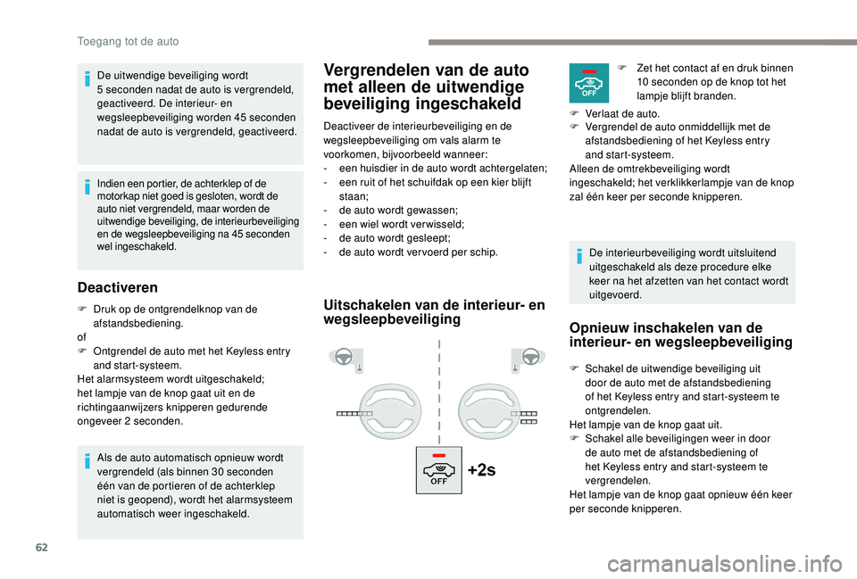 PEUGEOT 5008 2017 Instructieboekje (in Dutch) 62
Vergrendelen van de auto
met alleen de uitwendige
beveiliging ingeschakeldDe uitwendige beveiliging wordt
5 seconden nadat de auto is vergrendeld,
geactiveerd. De interieur- en
wegsleepbeveil PEUGEOT 5008 2017 Instructieboekje (in Dutch) 62
Vergrendelen van de auto
met alleen de uitwendige
beveiliging ingeschakeldDe uitwendige beveiliging wordt
5 seconden nadat de auto is vergrendeld,
geactiveerd. De interieur- en
wegsleepbeveil