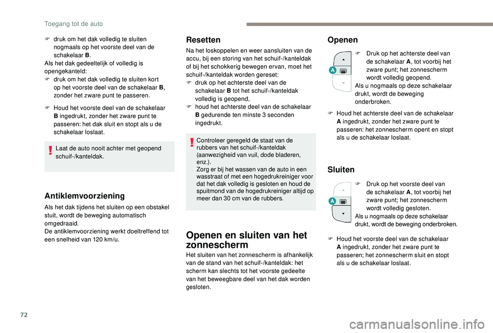 PEUGEOT 5008 2017 Instructieboekje (in Dutch) 72
F druk om het dak volledig te sluiten nogmaals op het voorste deel van de
schakelaar B .
Als het dak gedeeltelijk of volledig is
opengekanteld:
F
d
ruk om het dak volledig te sluiten kort
op PEUGEOT 5008 2017 Instructieboekje (in Dutch) 72
F druk om het dak volledig te sluiten nogmaals op het voorste deel van de
schakelaar B .
Als het dak gedeeltelijk of volledig is
opengekanteld:
F
d
ruk om het dak volledig te sluiten kort
op