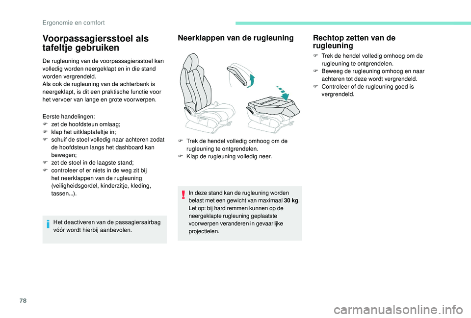 PEUGEOT 5008 2017 Instructieboekje (in Dutch) 78
De rugleuning van de voorpassagiersstoel kan
volledig worden neergeklapt en in die stand
worden vergrendeld.
Als ook de rugleuning van de achterbank is
neergeklapt, is dit een praktische functie PEUGEOT 5008 2017 Instructieboekje (in Dutch) 78
De rugleuning van de voorpassagiersstoel kan
volledig worden neergeklapt en in die stand
worden vergrendeld.
Als ook de rugleuning van de achterbank is
neergeklapt, is dit een praktische functie