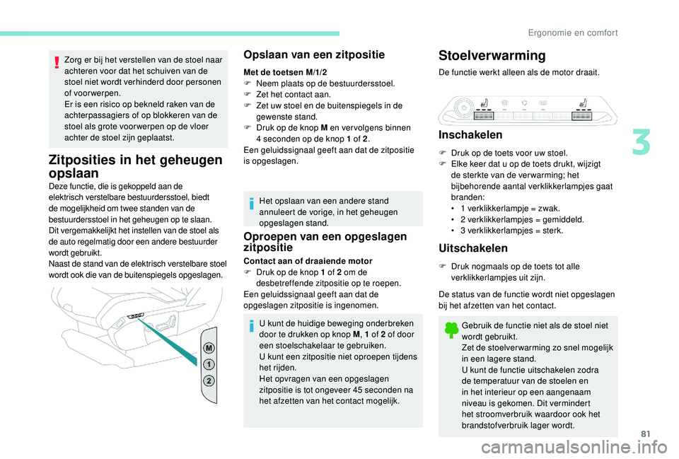 PEUGEOT 5008 2017 Instructieboekje (in Dutch) 81
Zorg er bij het verstellen van de stoel naar
achteren voor dat het schuiven van de
stoel niet wordt verhinderd door personen
of voorwerpen.
Er is een risico op bekneld raken van de
achterpassag PEUGEOT 5008 2017 Instructieboekje (in Dutch) 81
Zorg er bij het verstellen van de stoel naar
achteren voor dat het schuiven van de
stoel niet wordt verhinderd door personen
of voorwerpen.
Er is een risico op bekneld raken van de
achterpassag