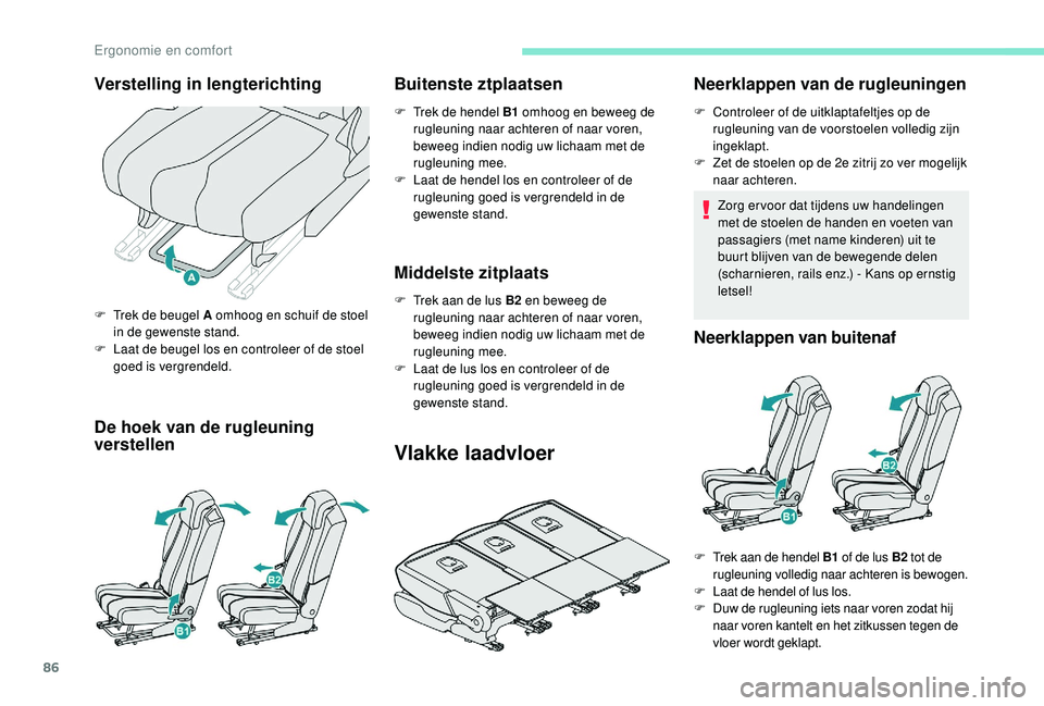 PEUGEOT 5008 2017 Instructieboekje (in Dutch) 86
De hoek van de rugleuning
verstellenBuitenste ztplaatsen
F Trek de hendel B1
omhoog en beweeg de
rugleuning naar achteren of naar voren,
beweeg indien nodig uw lichaam met de
rugleuning mee.
F PEUGEOT 5008 2017 Instructieboekje (in Dutch) 86
De hoek van de rugleuning
verstellenBuitenste ztplaatsen
F Trek de hendel B1
omhoog en beweeg de
rugleuning naar achteren of naar voren,
beweeg indien nodig uw lichaam met de
rugleuning mee.
F