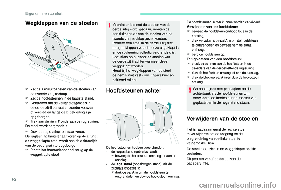 PEUGEOT 5008 2017 Instructieboekje (in Dutch) 90
Hoofdsteunen achter
De hoofdsteunen achter kunnen worden verwijderd.
Verwijderen van een hoofdsteun:
F
b
eweeg de hoofdsteun omhoog tot aan de
aanslag,
F
d
ruk ver volgens de pal A in om de ho PEUGEOT 5008 2017 Instructieboekje (in Dutch) 90
Hoofdsteunen achter
De hoofdsteunen achter kunnen worden verwijderd.
Verwijderen van een hoofdsteun:
F
b
eweeg de hoofdsteun omhoog tot aan de
aanslag,
F
d
ruk ver volgens de pal A in om de ho