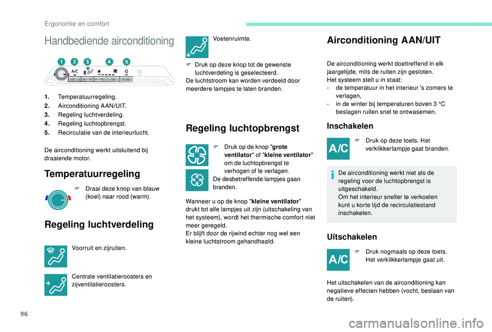 PEUGEOT 5008 2017 Instructieboekje (in Dutch) 96
Handbediende airconditioning
1.Temperatuurregeling.
2. Airconditioning A AN/UIT.
3. Regeling luchtverdeling.
4. Regeling luchtopbrengst.
5. Recirculatie van de interieurlucht.
De airconditioning we PEUGEOT 5008 2017 Instructieboekje (in Dutch) 96
Handbediende airconditioning
1.Temperatuurregeling.
2. Airconditioning A AN/UIT.
3. Regeling luchtverdeling.
4. Regeling luchtopbrengst.
5. Recirculatie van de interieurlucht.
De airconditioning we