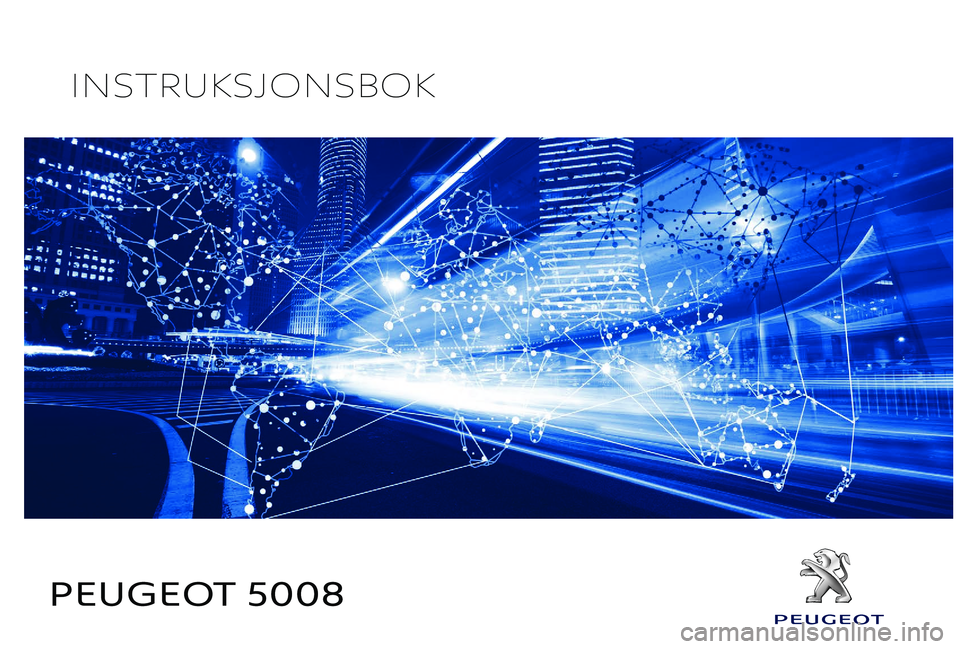 PEUGEOT 5008 2017 Instruksjoner for bruk (in Norwegian) PEUGEOT 5008
INSTRUKSJONSBOK PEUGEOT 5008 2017 Instruksjoner for bruk (in Norwegian) PEUGEOT 5008
INSTRUKSJONSBOK