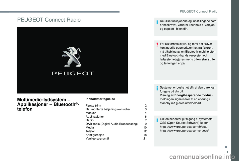 PEUGEOT 5008 2017  Instruksjoner for bruk (in Norwegian) 1
PEUGEOT Connect Radio
Multimedie-lydsystem – 
Applikasjoner – Bluetooth®-
telefon
Innholdsfortegnelse
Første trinn 
 
2
Ra

ttmonterte betjeningskontroller   
3
M

enyer   
4
A

pplikasjoner  