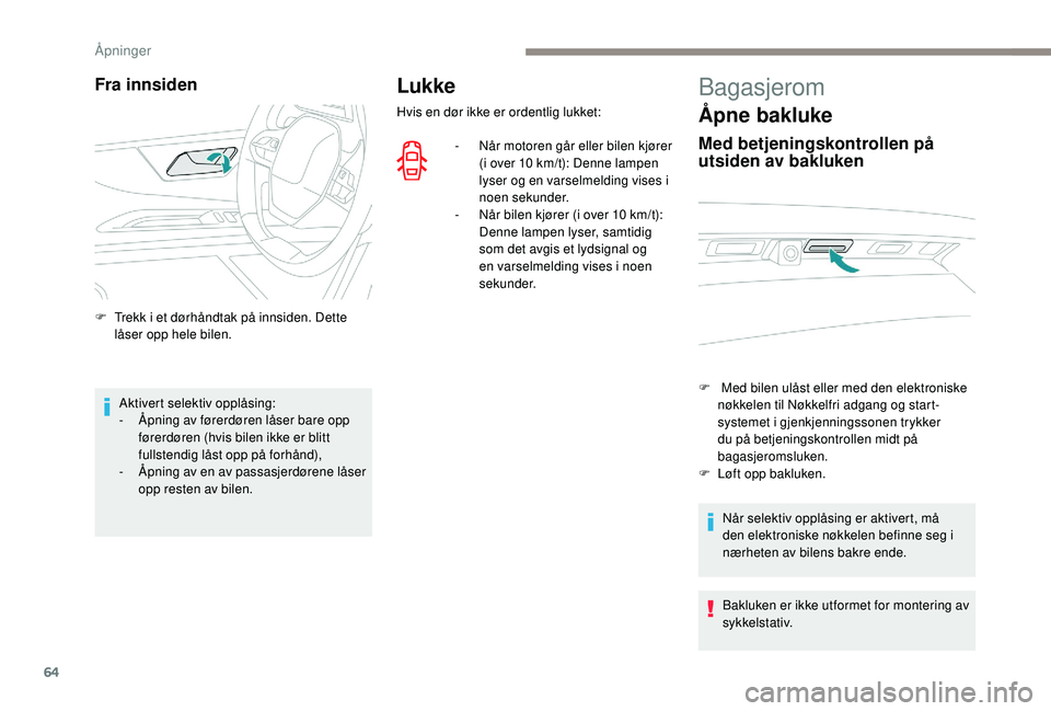 PEUGEOT 5008 2017 Instruksjoner for bruk (in Norwegian) 64
Lukke
Hvis en dør ikke er ordentlig lukket:-
N
år motoren går eller bilen kjører
(i over 10 km/t): Denne lampen
lyser og en varselmelding vises i
noen sekunder.
-
N
år bilen kjører ( PEUGEOT 5008 2017 Instruksjoner for bruk (in Norwegian) 64
Lukke
Hvis en dør ikke er ordentlig lukket:-
N
år motoren går eller bilen kjører
(i over 10 km/t): Denne lampen
lyser og en varselmelding vises i
noen sekunder.
-
N
år bilen kjører (