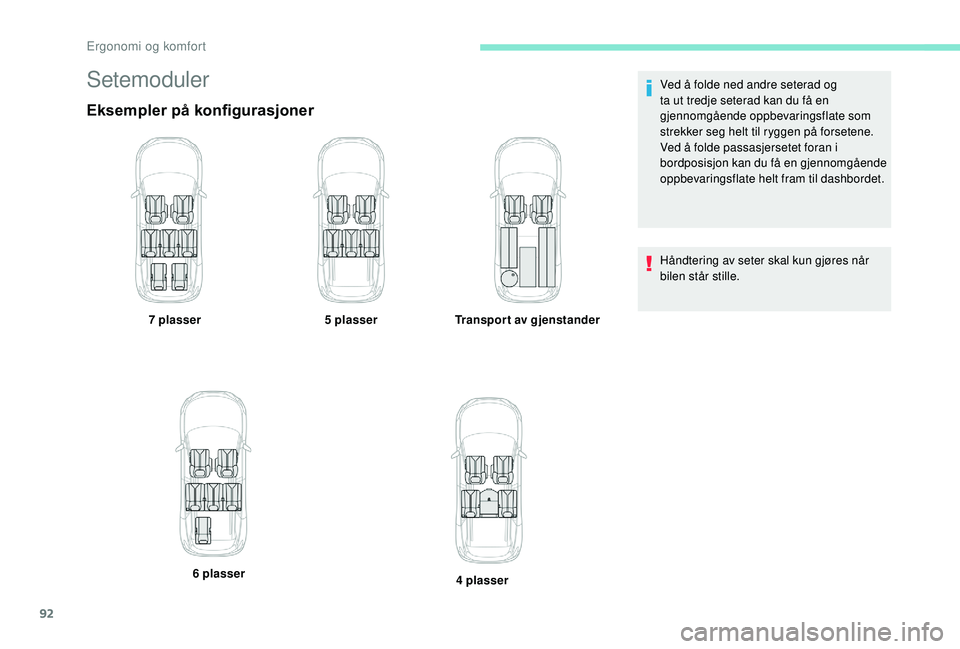 PEUGEOT 5008 2017 Instruksjoner for bruk (in Norwegian) 92
Setemoduler
Eksempler på konfigurasjoner
7 plasser5 plasserTransport av gjenstander
6 plasser 4 plasserVed å folde ned andre seterad og
ta ut tredje seterad kan du få en
gjennomgående oppbeva PEUGEOT 5008 2017 Instruksjoner for bruk (in Norwegian) 92
Setemoduler
Eksempler på konfigurasjoner
7 plasser5 plasserTransport av gjenstander
6 plasser 4 plasserVed å folde ned andre seterad og
ta ut tredje seterad kan du få en
gjennomgående oppbeva
