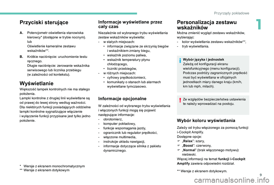 PEUGEOT 5008 2017 Instrukcja obsługi (in Polish) 9
Przyciski sterujące
Wyświetlanie
Większość lampek kontrolnych nie ma stałego
położenia.
Lampki kontrolne z drugiej linii wyświetlane są
od prawej do lewej strony według ważności.
Dla PEUGEOT 5008 2017 Instrukcja obsługi (in Polish) 9
Przyciski sterujące
Wyświetlanie
Większość lampek kontrolnych nie ma stałego
położenia.
Lampki kontrolne z drugiej linii wyświetlane są
od prawej do lewej strony według ważności.
Dla