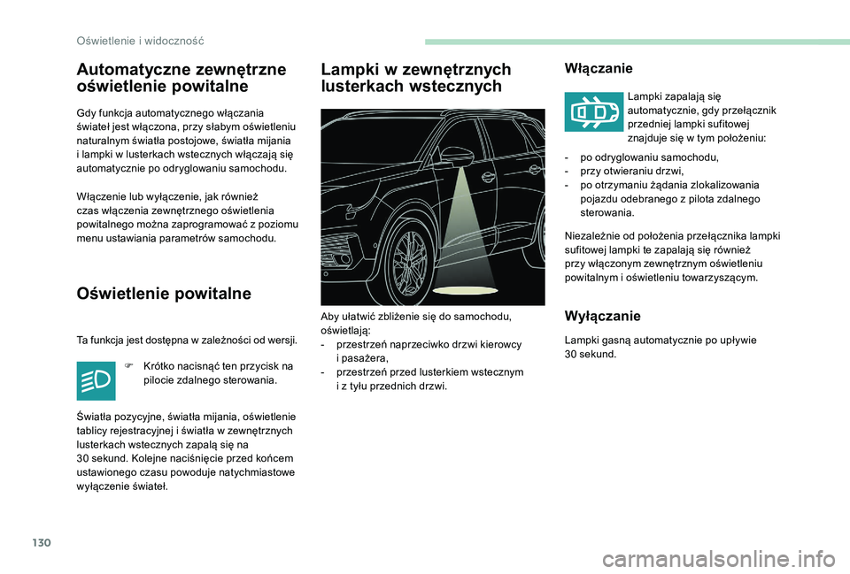 PEUGEOT 5008 2017 Instrukcja obsługi (in Polish) 130
Automatyczne zewnętrzne
oświetlenie powitalne
Gdy funkcja automatycznego włączania
świateł jest włączona, przy słabym oświetleniu
naturalnym światła postojowe, światła mijania
i PEUGEOT 5008 2017 Instrukcja obsługi (in Polish) 130
Automatyczne zewnętrzne
oświetlenie powitalne
Gdy funkcja automatycznego włączania
świateł jest włączona, przy słabym oświetleniu
naturalnym światła postojowe, światła mijania
i