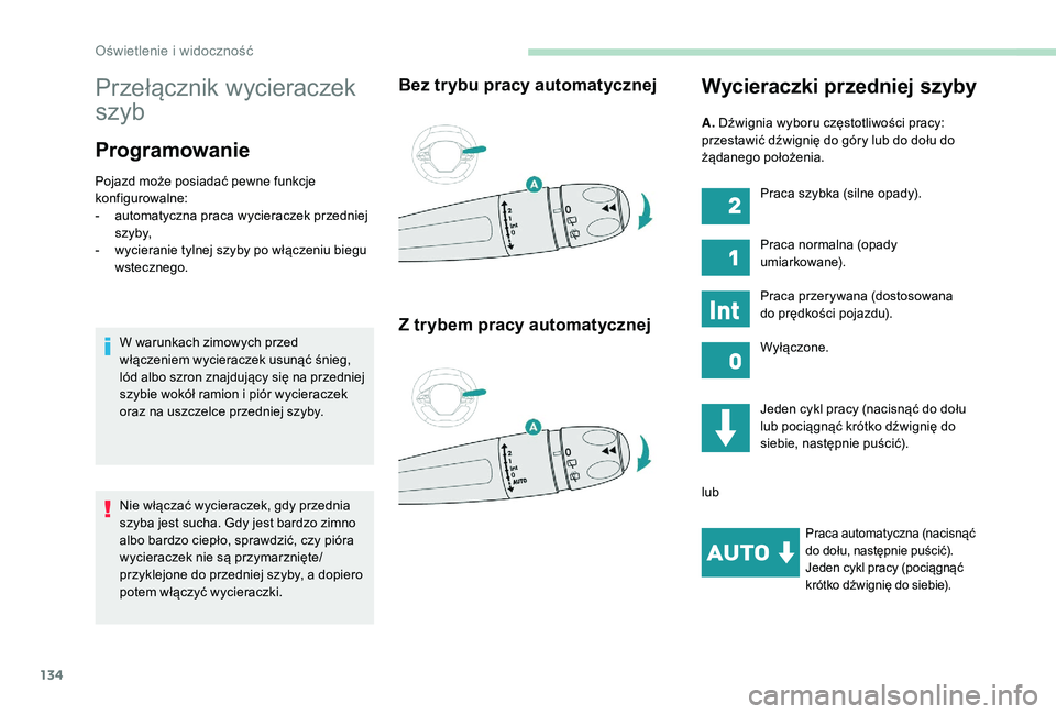 PEUGEOT 5008 2017 Instrukcja obsługi (in Polish) 134
Przełącznik wycieraczek
szyb
Programowanie
Pojazd może posiadać pewne funkcje
konfigurowalne:
-
a
utomatyczna praca wycieraczek przedniej
s z y by,
-
w
ycieranie tylnej szyby po włąc PEUGEOT 5008 2017 Instrukcja obsługi (in Polish) 134
Przełącznik wycieraczek
szyb
Programowanie
Pojazd może posiadać pewne funkcje
konfigurowalne:
-
a
utomatyczna praca wycieraczek przedniej
s z y by,
-
w
ycieranie tylnej szyby po włąc