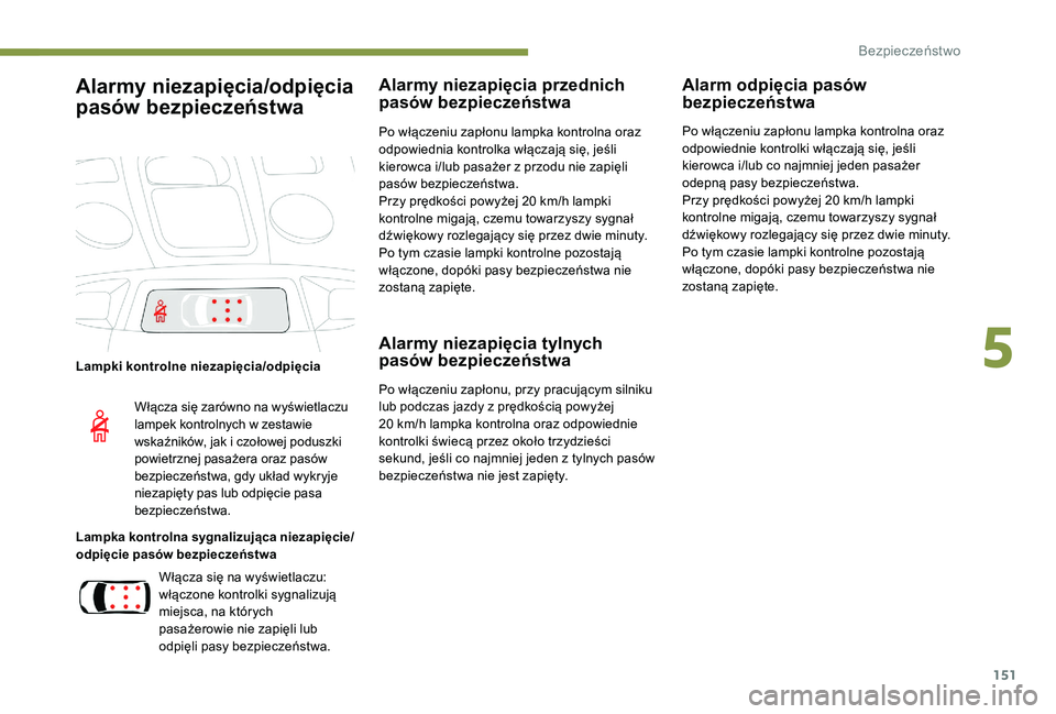 PEUGEOT 5008 2017 Instrukcja obsługi (in Polish) 151
Alarmy niezapięcia/odpięcia
pasów bezpieczeństwa
Lampki kontrolne niezapięcia/odpięcia
Lampka kontrolna sygnalizująca niezapięcie/
odpięcie pasów bezpieczeństwa
Alarmy niezapięcia prz PEUGEOT 5008 2017 Instrukcja obsługi (in Polish) 151
Alarmy niezapięcia/odpięcia
pasów bezpieczeństwa
Lampki kontrolne niezapięcia/odpięcia
Lampka kontrolna sygnalizująca niezapięcie/
odpięcie pasów bezpieczeństwa
Alarmy niezapięcia prz