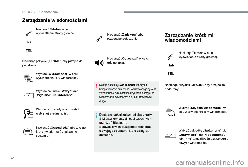 PEUGEOT 5008 2017 Instrukcja obsługi (in Polish) 32
Zarządzanie wiadomościami
lub Nacisnąć Telefon
w celu
wyświetlenia strony głównej.
Nacisnąć przycisk „ OPCJE”, aby przejść do
podstrony.
Wybrać „Wiadomości ” w celu
wyświ PEUGEOT 5008 2017 Instrukcja obsługi (in Polish) 32
Zarządzanie wiadomościami
lub Nacisnąć Telefon
w celu
wyświetlenia strony głównej.
Nacisnąć przycisk „ OPCJE”, aby przejść do
podstrony.
Wybrać „Wiadomości ” w celu
wyświ