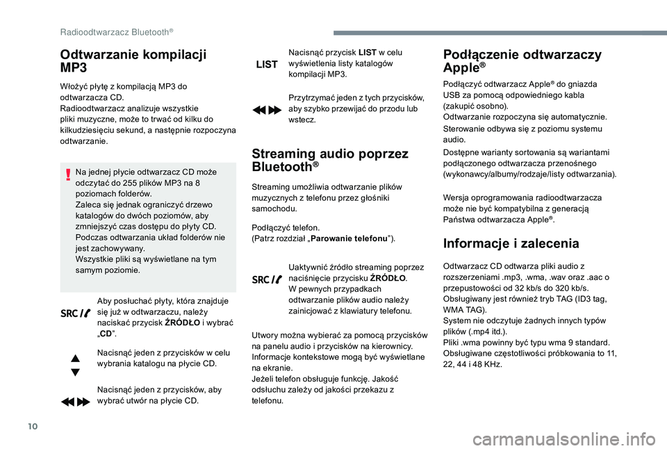 PEUGEOT 5008 2017 Instrukcja obsługi (in Polish) 10
Odtwarzanie kompilacji
MP3
Włożyć płytę z kompilacją MP3 do
odtwarzacza CD.
Radioodtwarzacz analizuje wszystkie
pliki muzyczne, może to tr wać od kilku do
kilkudziesięciu sekund, a nas PEUGEOT 5008 2017 Instrukcja obsługi (in Polish) 10
Odtwarzanie kompilacji
MP3
Włożyć płytę z kompilacją MP3 do
odtwarzacza CD.
Radioodtwarzacz analizuje wszystkie
pliki muzyczne, może to tr wać od kilku do
kilkudziesięciu sekund, a nas