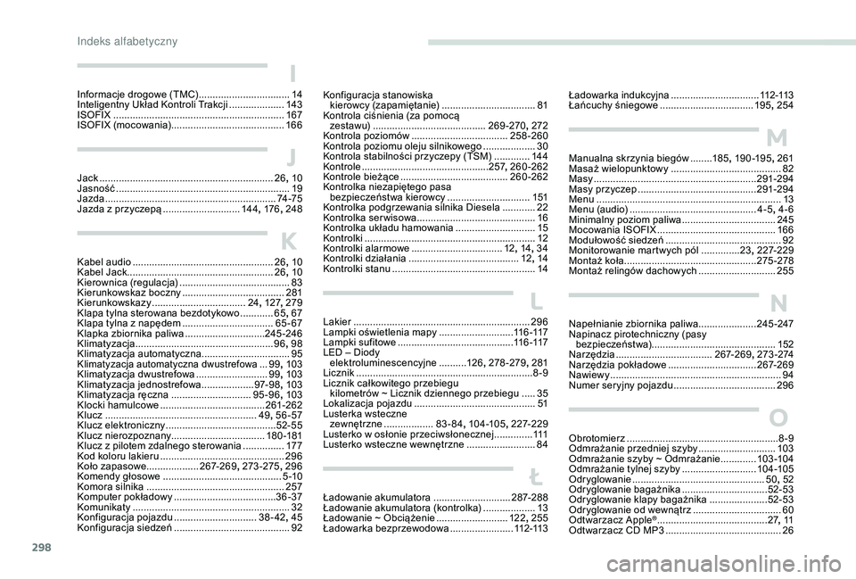 PEUGEOT 5008 2017 Instrukcja obsługi (in Polish) 298
I
Informacje drogowe (TMC) .................................14
I nteligentny Układ Kontroli Trakcji ....................14
3
ISOFIX
............................................................. PEUGEOT 5008 2017 Instrukcja obsługi (in Polish) 298
I
Informacje drogowe (TMC) .................................14
I nteligentny Układ Kontroli Trakcji ....................14
3
ISOFIX
.............................................................