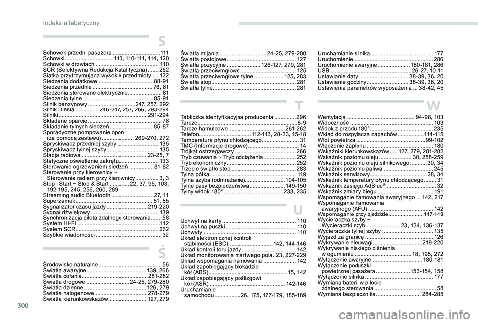PEUGEOT 5008 2017 Instrukcja obsługi (in Polish) 300
S
Schowek przedni pasażera ...............................11 1
Schowki ............................... 1
1 0, 11 0 -111 , 114, 120
Schowki w drzwiach
......................................... 1 PEUGEOT 5008 2017 Instrukcja obsługi (in Polish) 300
S
Schowek przedni pasażera ...............................11 1
Schowki ............................... 1
1 0, 11 0 -111 , 114, 120
Schowki w drzwiach
......................................... 1