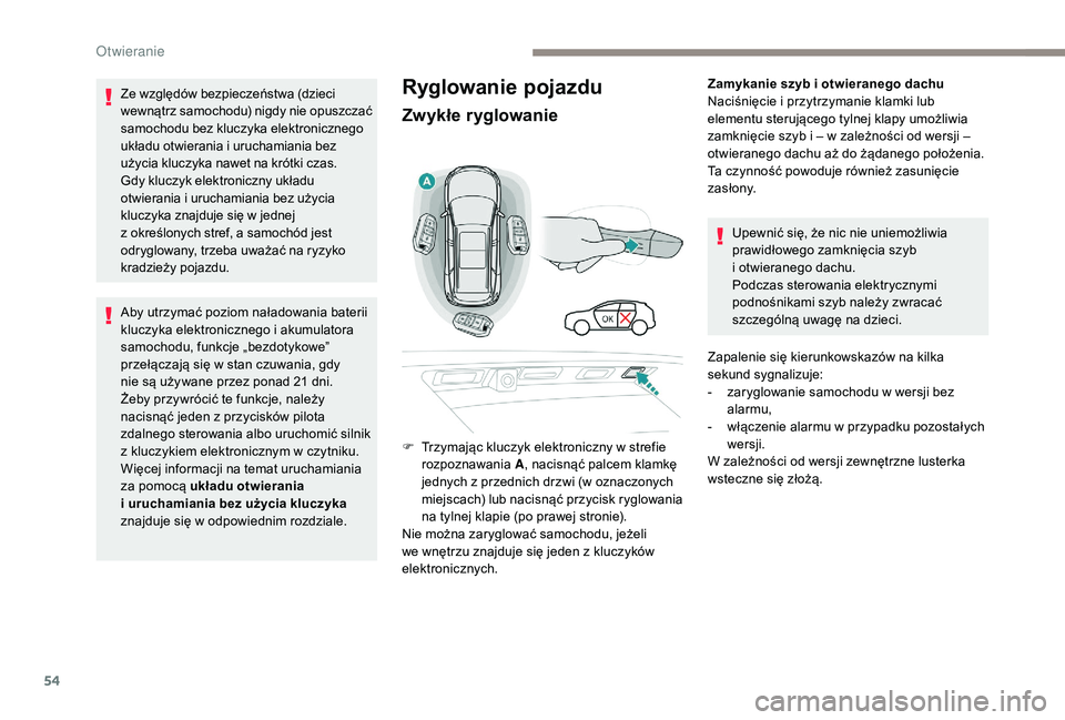 PEUGEOT 5008 2017 Instrukcja obsługi (in Polish) 54
Ryglowanie pojazdu
Zwykłe ryglowanie
Zamykanie szyb i otwieranego dachu
Naciśnięcie i przytrzymanie klamki lub
elementu sterującego tylnej klapy umożliwia
zamknięcie szyb i – w zależnoś PEUGEOT 5008 2017 Instrukcja obsługi (in Polish) 54
Ryglowanie pojazdu
Zwykłe ryglowanie
Zamykanie szyb i otwieranego dachu
Naciśnięcie i przytrzymanie klamki lub
elementu sterującego tylnej klapy umożliwia
zamknięcie szyb i – w zależnoś