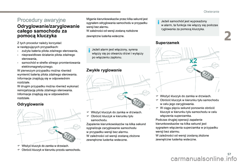 PEUGEOT 5008 2017 Instrukcja obsługi (in Polish) 57
Procedury awaryjne
Odryglowanie/zaryglowanie
całego samochodu za
pomocą kluczyka
Z tych procedur należy korzystać
w następujących przypadkach:
-
z
użyta bateria pilota zdalnego sterow PEUGEOT 5008 2017 Instrukcja obsługi (in Polish) 57
Procedury awaryjne
Odryglowanie/zaryglowanie
całego samochodu za
pomocą kluczyka
Z tych procedur należy korzystać
w następujących przypadkach:
-
z
użyta bateria pilota zdalnego sterow