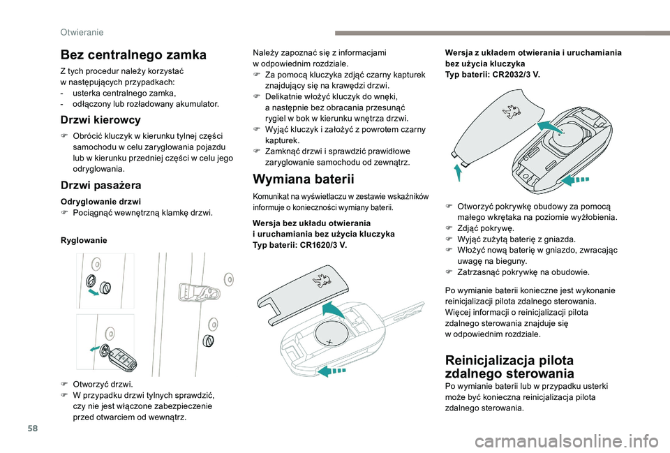 PEUGEOT 5008 2017 Instrukcja obsługi (in Polish) 58
Reinicjalizacja pilota
zdalnego sterowania
Po wymianie baterii lub w przypadku usterki
może być konieczna reinicjalizacja pilota
zdalnego sterowania.
Bez centralnego zamka
Z tych procedur nale PEUGEOT 5008 2017 Instrukcja obsługi (in Polish) 58
Reinicjalizacja pilota
zdalnego sterowania
Po wymianie baterii lub w przypadku usterki
może być konieczna reinicjalizacja pilota
zdalnego sterowania.
Bez centralnego zamka
Z tych procedur nale