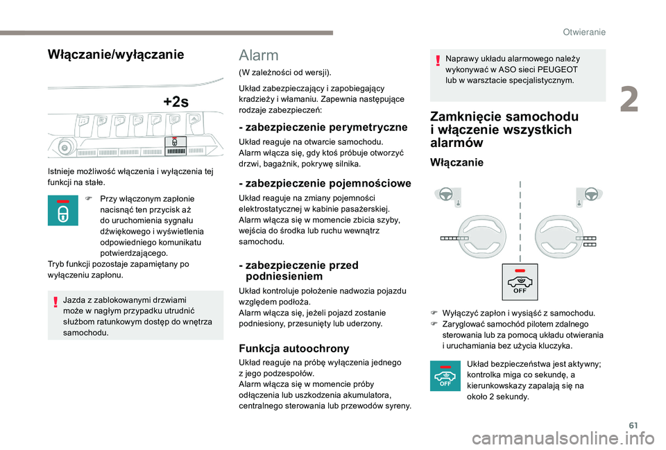 PEUGEOT 5008 2017 Instrukcja obsługi (in Polish) 61
Włączanie/wyłączanie
Istnieje możliwość włączenia i wyłączenia tej
funkcji na stałe.F
P
rzy włączonym zapłonie
nacisnąć ten przycisk aż
do uruchomienia sygnału
dźwiękowe PEUGEOT 5008 2017 Instrukcja obsługi (in Polish) 61
Włączanie/wyłączanie
Istnieje możliwość włączenia i wyłączenia tej
funkcji na stałe.F
P
rzy włączonym zapłonie
nacisnąć ten przycisk aż
do uruchomienia sygnału
dźwiękowe