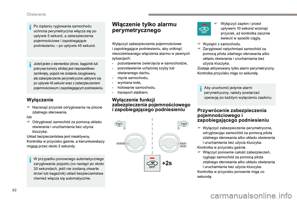 PEUGEOT 5008 2017 Instrukcja obsługi (in Polish) 62
Włączenie tylko alarmu
perymetrycznegoPo żądaniu ryglowania samochodu
ochrona perymetryczna włącza się po
upływie 5 sekund, a zabezpieczenia
pojemnościowe i zapobiegające
podniesieni PEUGEOT 5008 2017 Instrukcja obsługi (in Polish) 62
Włączenie tylko alarmu
perymetrycznegoPo żądaniu ryglowania samochodu
ochrona perymetryczna włącza się po
upływie 5 sekund, a zabezpieczenia
pojemnościowe i zapobiegające
podniesieni