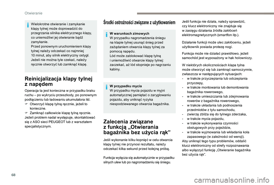 PEUGEOT 5008 2017 Instrukcja obsługi (in Polish) 68
Środki ostrożności związane z użytkowaniem
Zalecenia związane
z
f
unkcją „Otwierania
bagażnika bez użycia rąk”
Jeśli wykonanie kilku kopnięć w celu otwarcia
klapy tylnej nie p PEUGEOT 5008 2017 Instrukcja obsługi (in Polish) 68
Środki ostrożności związane z użytkowaniem
Zalecenia związane
z
f
unkcją „Otwierania
bagażnika bez użycia rąk”
Jeśli wykonanie kilku kopnięć w celu otwarcia
klapy tylnej nie p