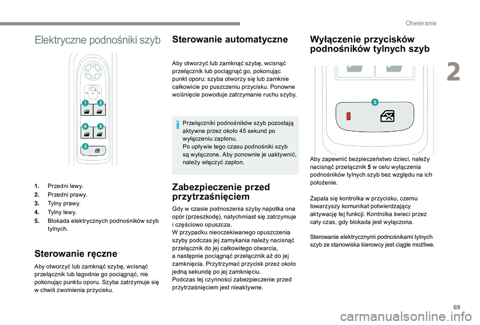 PEUGEOT 5008 2017 Instrukcja obsługi (in Polish) 69
Elektryczne podnośniki szyb
1.Przedni lewy.
2. Przedni prawy.
3. Tylny prawy.
4. Tylny lewy.
5. Blokada elektrycznych podnośników szyb
tylnych.
Sterowanie ręczne
Aby otworzyć lub zamknąć sz PEUGEOT 5008 2017 Instrukcja obsługi (in Polish) 69
Elektryczne podnośniki szyb
1.Przedni lewy.
2. Przedni prawy.
3. Tylny prawy.
4. Tylny lewy.
5. Blokada elektrycznych podnośników szyb
tylnych.
Sterowanie ręczne
Aby otworzyć lub zamknąć sz