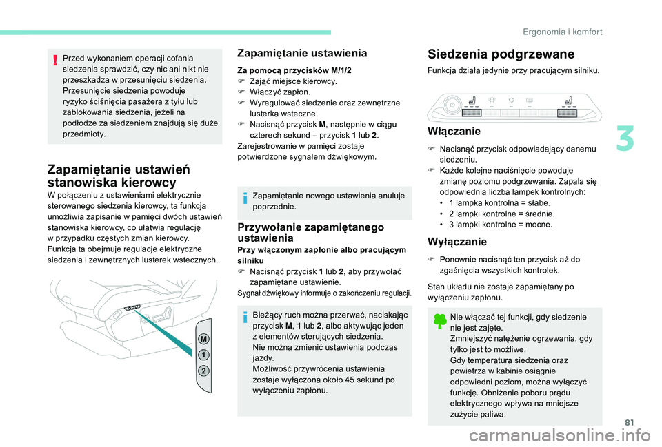 PEUGEOT 5008 2017 Instrukcja obsługi (in Polish) 81
Przed wykonaniem operacji cofania
siedzenia sprawdzić, czy nic ani nikt nie
przeszkadza w przesunięciu siedzenia.
Przesunięcie siedzenia powoduje
ryzyko ściśnięcia pasażera z tyłu lub
z PEUGEOT 5008 2017 Instrukcja obsługi (in Polish) 81
Przed wykonaniem operacji cofania
siedzenia sprawdzić, czy nic ani nikt nie
przeszkadza w przesunięciu siedzenia.
Przesunięcie siedzenia powoduje
ryzyko ściśnięcia pasażera z tyłu lub
z