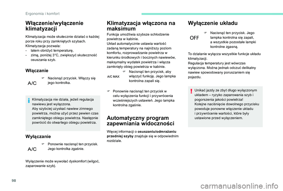 PEUGEOT 5008 2017 Instrukcja obsługi (in Polish) 98
Włączenie/wyłączenie
klimatyzacji
Klimatyzacja może skutecznie działać o każdej
porze roku przy zamkniętych szybach.
Klimatyzacja pozwala:
-
l
atem obniżyć temperaturę,
-
z
imą, PEUGEOT 5008 2017 Instrukcja obsługi (in Polish) 98
Włączenie/wyłączenie
klimatyzacji
Klimatyzacja może skutecznie działać o każdej
porze roku przy zamkniętych szybach.
Klimatyzacja pozwala:
-
l
atem obniżyć temperaturę,
-
z
imą,