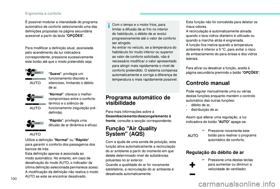 PEUGEOT 5008 2017  Manual de utilização (in Portuguese) 100
�$�8�7�2
�)�$�6�7
�$�8�7�2
�1�2�5�0�$�/
�6�2�)�7
�$�8�7�2
É possível modular a intensidade do programa 
automático de conforto selecionando uma das 
definições propostas na página secundári