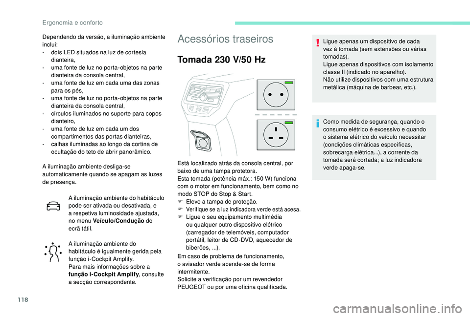 PEUGEOT 5008 2017 Manual de utilização (in Portuguese) 118
A iluminação ambiente desliga-se
automaticamente quando se apagam as luzes
de presença.A iluminação ambiente do habitáculo
pode ser ativada ou desativada, e
a respetiva luminosidade ajus PEUGEOT 5008 2017 Manual de utilização (in Portuguese) 118
A iluminação ambiente desliga-se
automaticamente quando se apagam as luzes
de presença.A iluminação ambiente do habitáculo
pode ser ativada ou desativada, e
a respetiva luminosidade ajus