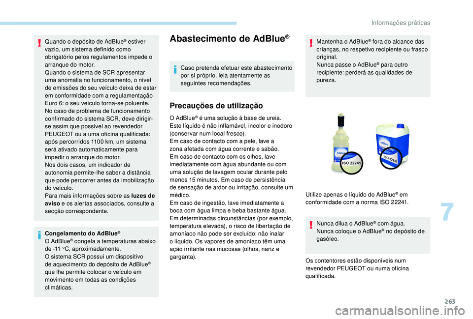 PEUGEOT 5008 2017 Manual de utilização (in Portuguese) 263
Quando o depósito de AdBlue® estiver
vazio, um sistema definido como
obrigatório pelos regulamentos impede o
arranque do motor.
Quando o sistema de SCR apresentar
uma anomalia no funcioname PEUGEOT 5008 2017 Manual de utilização (in Portuguese) 263
Quando o depósito de AdBlue® estiver
vazio, um sistema definido como
obrigatório pelos regulamentos impede o
arranque do motor.
Quando o sistema de SCR apresentar
uma anomalia no funcioname