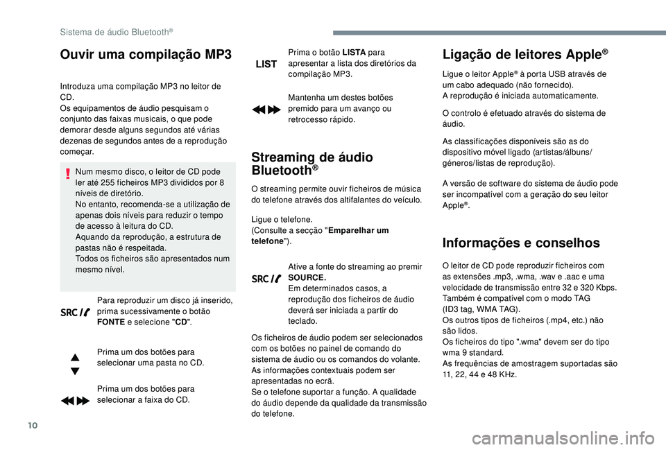 PEUGEOT 5008 2017 Manual de utilização (in Portuguese) 10
Ouvir uma compilação MP3
Introduza uma compilação MP3 no leitor de
CD.
Os equipamentos de áudio pesquisam o
conjunto das faixas musicais, o que pode
demorar desde alguns segundos até vári PEUGEOT 5008 2017 Manual de utilização (in Portuguese) 10
Ouvir uma compilação MP3
Introduza uma compilação MP3 no leitor de
CD.
Os equipamentos de áudio pesquisam o
conjunto das faixas musicais, o que pode
demorar desde alguns segundos até vári