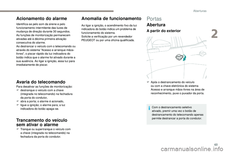 PEUGEOT 5008 2017 Manual de utilização (in Portuguese) 63
Acionamento do alarme
Identifica-se pelo som da sirene e pelo
funcionamento intermitente das luzes de
mudança de direção durante 30 segundos.
As funções de monitorização permanecem
ativad PEUGEOT 5008 2017 Manual de utilização (in Portuguese) 63
Acionamento do alarme
Identifica-se pelo som da sirene e pelo
funcionamento intermitente das luzes de
mudança de direção durante 30 segundos.
As funções de monitorização permanecem
ativad