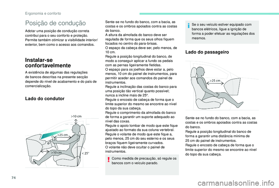 PEUGEOT 5008 2017 Manual de utilização (in Portuguese) 74
Posição de condução
Adotar uma posição de condução correta
contribui para o seu conforto e proteção.
Permite também otimizar a visibilidade interior/
exterior, bem como o acesso aos com PEUGEOT 5008 2017 Manual de utilização (in Portuguese) 74
Posição de condução
Adotar uma posição de condução correta
contribui para o seu conforto e proteção.
Permite também otimizar a visibilidade interior/
exterior, bem como o acesso aos com