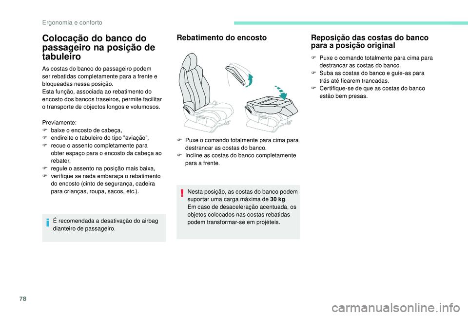PEUGEOT 5008 2017 Manual de utilização (in Portuguese) 78
As costas do banco do passageiro podem
ser rebatidas completamente para a frente e
bloqueadas nessa posição.
Esta função, associada ao rebatimento do
encosto dos bancos traseiros, permite fa PEUGEOT 5008 2017 Manual de utilização (in Portuguese) 78
As costas do banco do passageiro podem
ser rebatidas completamente para a frente e
bloqueadas nessa posição.
Esta função, associada ao rebatimento do
encosto dos bancos traseiros, permite fa