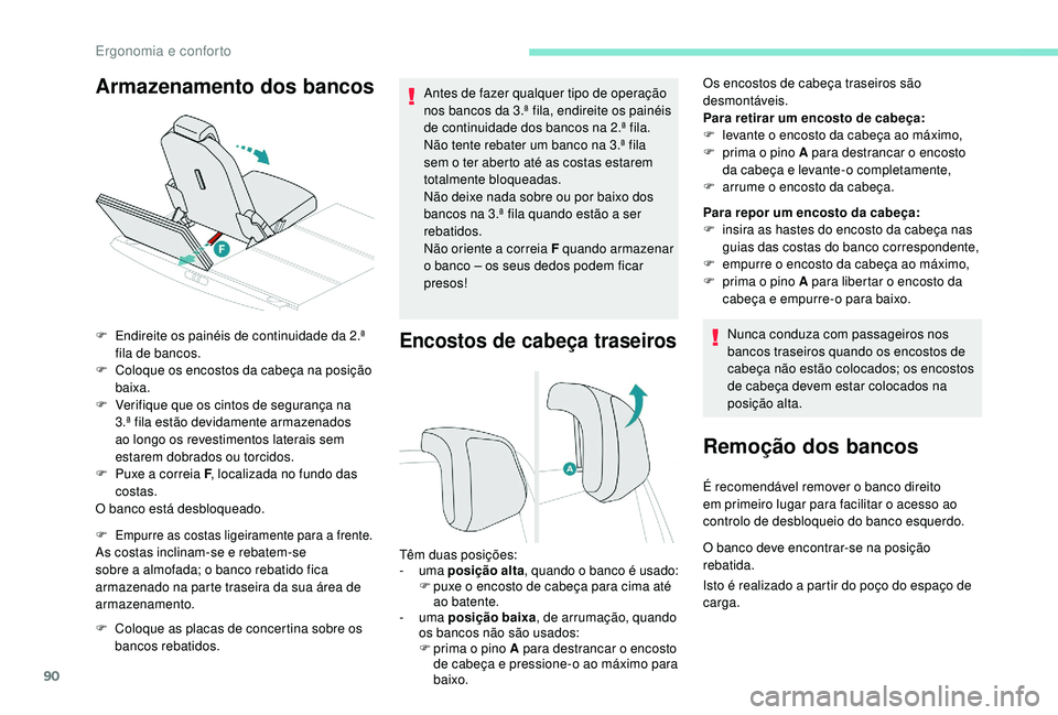 PEUGEOT 5008 2017  Manual de utilização (in Portuguese) 90
Encostos de cabeça traseiros
Os encostos de cabeça traseiros são 
desmontáveis.
Para retirar um encosto de cabeça:
F 
l
 evante o encosto da cabeça ao máximo,
F
 
p
 rima o pino A para destr