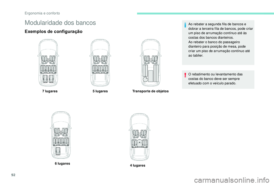 PEUGEOT 5008 2017  Manual de utilização (in Portuguese) 92
Modularidade dos bancos
Exemplos de configuração
7 lugares5 lugaresTransporte de objetos
6 lugares 4 lugaresAo rebater a segunda fila de bancos e 
dobrar a terceira fila de bancos, pode criar 
um