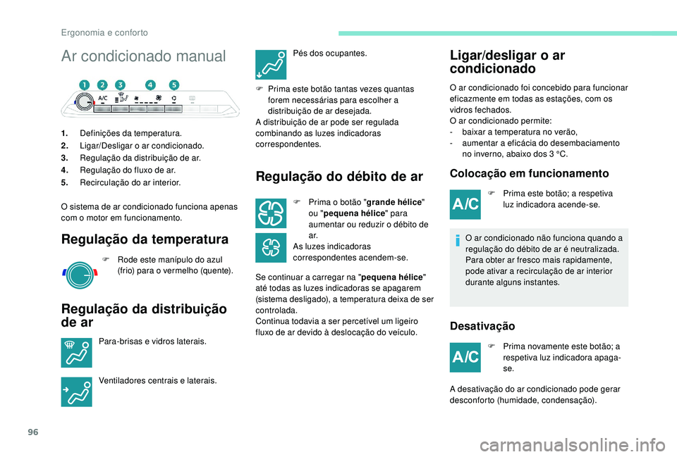 PEUGEOT 5008 2017  Manual de utilização (in Portuguese) 96
Ar condicionado manual
1.Definições da temperatura.
2. Ligar/Desligar o ar condicionado.
3. Regulação da distribuição de ar.
4. Regulação do fluxo de ar.
5. Recirculação do ar interior.
O