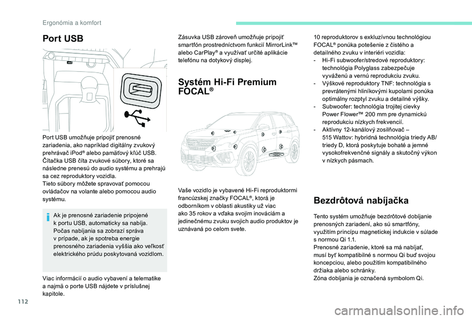 PEUGEOT 5008 2017 Návod na použitie (in Slovakian) 112
Por t USBZásuvka USB zároveň umožňuje pripojiť
smartfón prostredníctvom funkcií MirrorLink™
alebo CarPlay
® a využívať určité aplikácie
telefónu na dotykový displej.
Systé PEUGEOT 5008 2017 Návod na použitie (in Slovakian) 112
Por t USBZásuvka USB zároveň umožňuje pripojiť
smartfón prostredníctvom funkcií MirrorLink™
alebo CarPlay
® a využívať určité aplikácie
telefónu na dotykový displej.
Systé