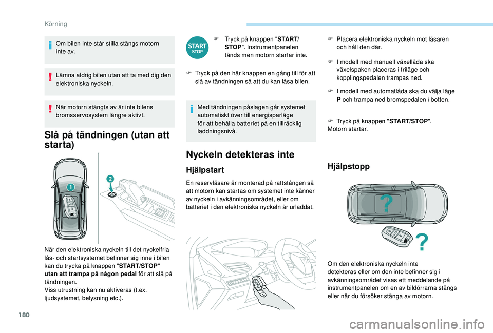 PEUGEOT 5008 2017 Bruksanvisningar (in Swedish) 180
Om bilen inte står stilla stängs motorn
i nte av.
Lämna aldrig bilen utan att ta med dig den
elektroniska nyckeln.
När motorn stängts av är inte bilens
bromsservosystem längre aktivt.
Sl PEUGEOT 5008 2017 Bruksanvisningar (in Swedish) 180
Om bilen inte står stilla stängs motorn
i nte av.
Lämna aldrig bilen utan att ta med dig den
elektroniska nyckeln.
När motorn stängts av är inte bilens
bromsservosystem längre aktivt.
Sl