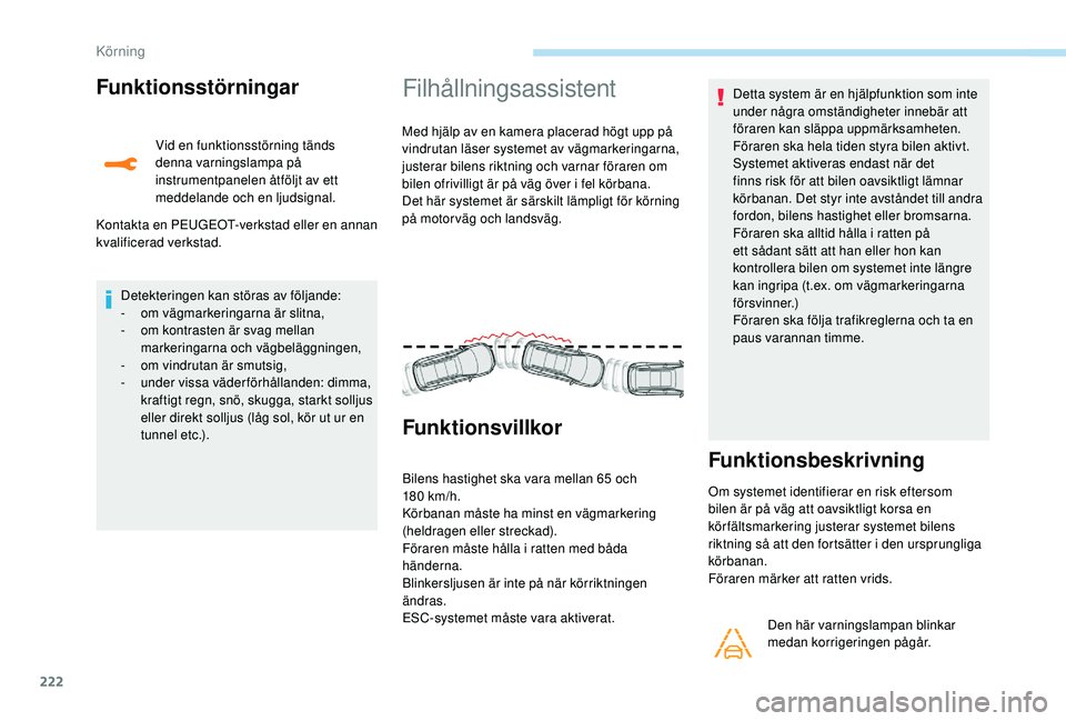 PEUGEOT 5008 2017 Bruksanvisningar (in Swedish) 222
Funktionsstörningar
Vid en funktionsstörning tänds
denna varningslampa på
instrumentpanelen åtföljt av ett
meddelande och en ljudsignal.
Kontakta en PEUGEOT-verkstad eller en annan
kvali PEUGEOT 5008 2017 Bruksanvisningar (in Swedish) 222
Funktionsstörningar
Vid en funktionsstörning tänds
denna varningslampa på
instrumentpanelen åtföljt av ett
meddelande och en ljudsignal.
Kontakta en PEUGEOT-verkstad eller en annan
kvali