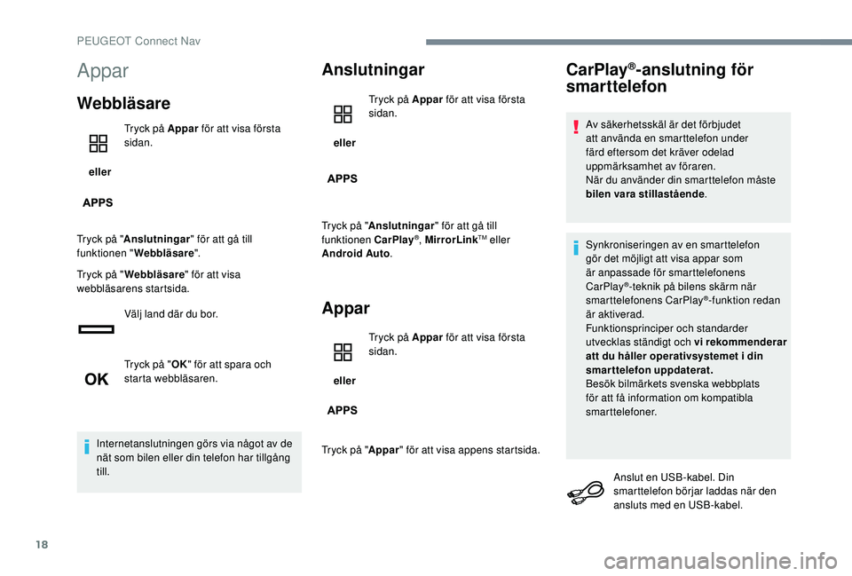 PEUGEOT 5008 2017 Bruksanvisningar (in Swedish) 18
Appar
Webbläsare
eller Tryck på Appar
för att visa första
sidan.
Tryck på " Anslutningar " för att gå till
funktionen " Webbläsare ".
Tryck på " Webbläsare " f PEUGEOT 5008 2017 Bruksanvisningar (in Swedish) 18
Appar
Webbläsare
eller Tryck på Appar
för att visa första
sidan.
Tryck på " Anslutningar " för att gå till
funktionen " Webbläsare ".
Tryck på " Webbläsare " f